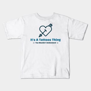 It's A Tattoos Thing - funny design Kids T-Shirt